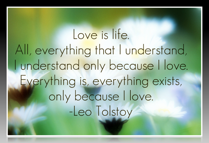 Leo Tolstoy Quote | Everything I love